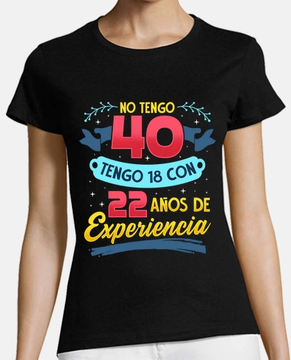 T-shirt i&#39;m not 40 i&#39;m 18 with 22 years of experience 40th birthday gift