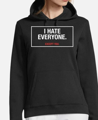 I hate everyone hoodie tostadora