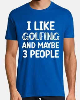 I like golfing and maybe 3 people funny