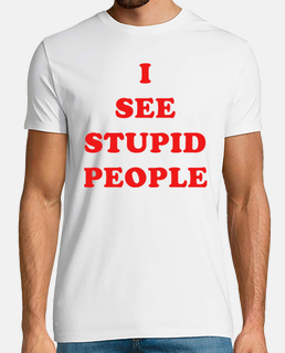 I see stupid people