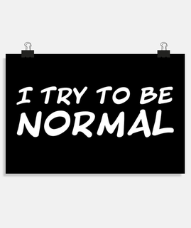 I try to be normal