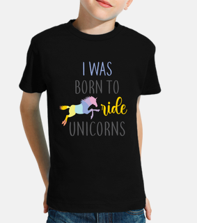 I Was Born To Ride Unicorns