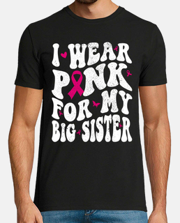 I Wear Pink for My big sister Breast