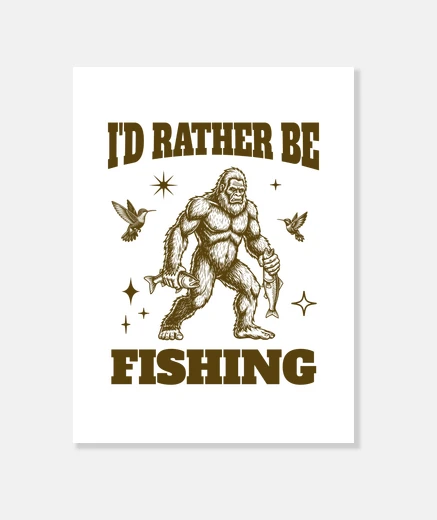Wall Id Rather Be Fishing Bigfoot Fishing Funny Fisherman Sasquatch Saying Design