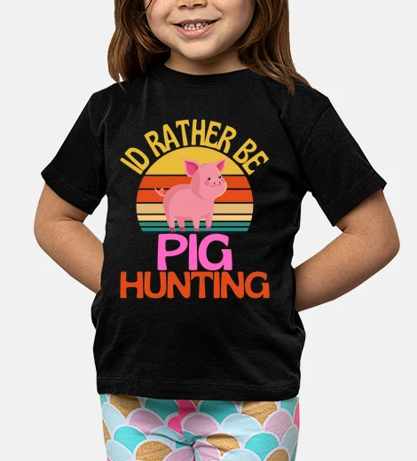 Kids id rather be pig hunting cute awesome