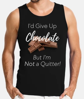 Id give up chocolate but Im not a