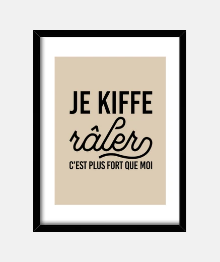 Cadre idée cadeau je kiffe raler humour