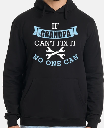 Hoodie if grandpa cant fix it no one can