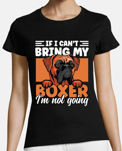 T-shirt If I Cant Bring My Boxer Im Not Going Funny Boxer Dog
