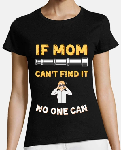 if mom cant find it no one can
