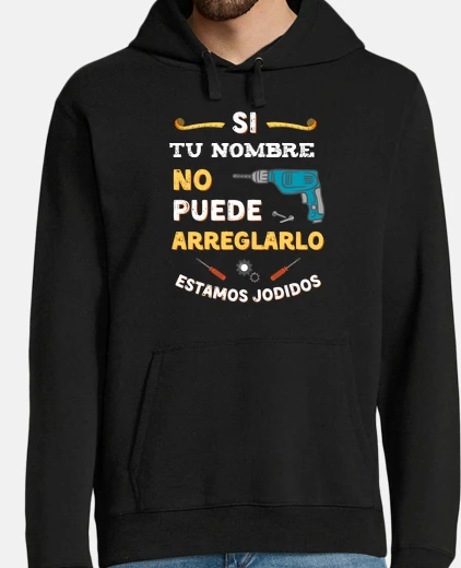 Sudadera if name can39t fix it we39re screwed