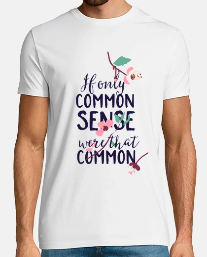 Camiseta If Only Common Sense Were That Common
