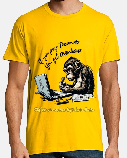 Camiseta If you pay PEANUTS, You get MONKEYS
