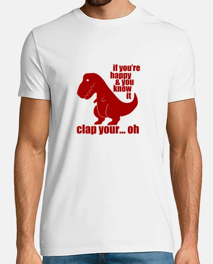 T-shirt if you&#38;#39;re happy with a slap t-rex