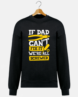 if dad cant fix it were all screwed