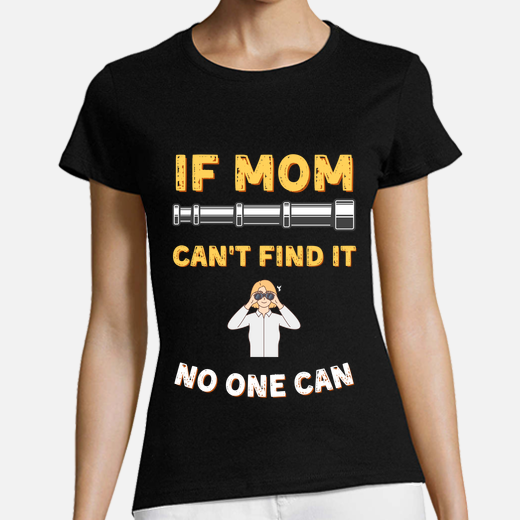 if mom cant find it no one can