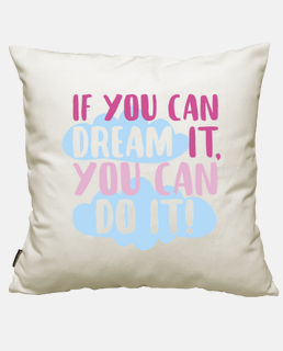 If you can dream it,you can do it!
