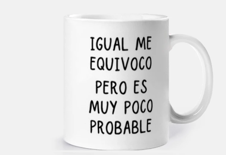 Taza Igual me equivoco, pero es poco probabl