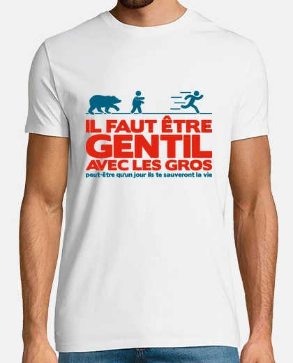 Tee-shirt Il faut être gentil avec les gros