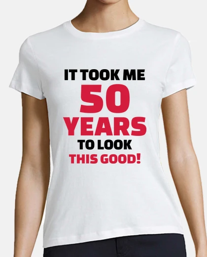 Tee-shirt il m'a fallu 50 ans pour regarder ceci bon