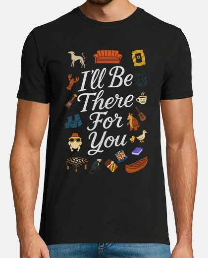 Camiseta ill be there for you