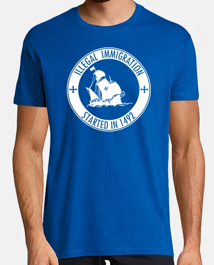 T-shirt Illegal Immigration started in 1492