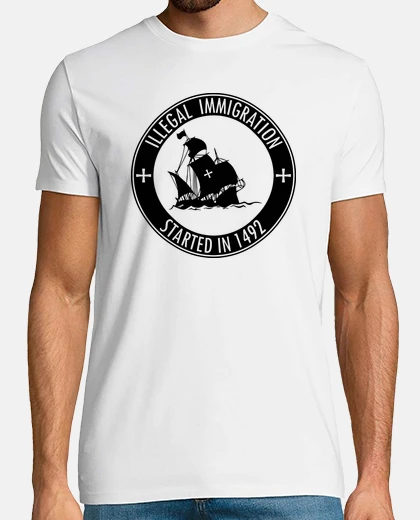 T-shirt Illegal Immigration started in 1492