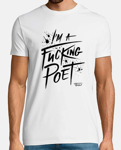 T-shirt im a fucking poet - t shirt - t shirt h