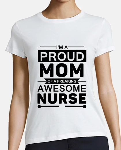Tee-shirt im a proud mom of a freaking awasome nurse