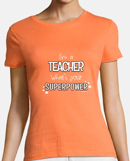 Camiseta I'm a teacher, what's your superpower, @