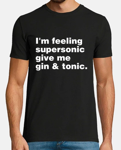 Camiseta Im feeling supersonic give me gin and t