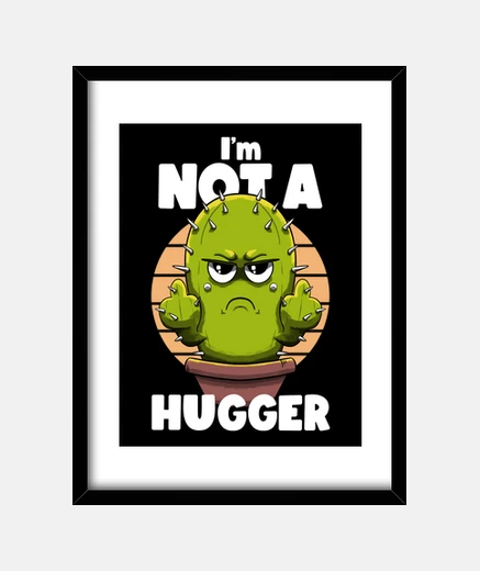 Framed im not a hugger