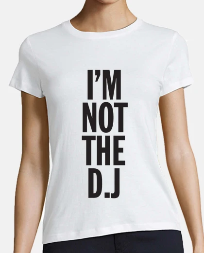 Tee-shirt im not le dj