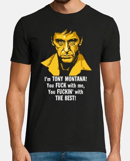 T-shirt I'm Tony Montana! You Fuck with Me, You Fuckin' with The Best! (Scarface)