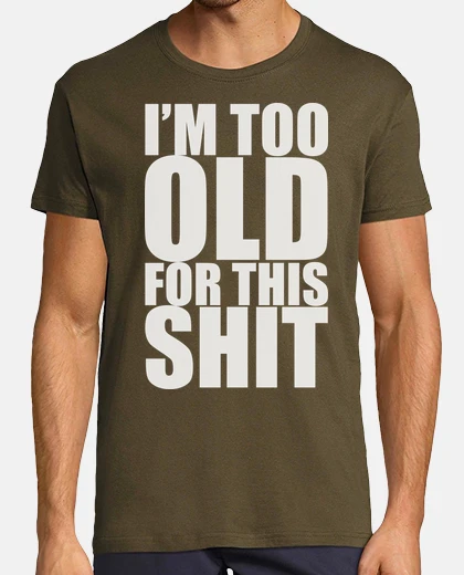 Playera I'm too old for this shit - Arma letal
