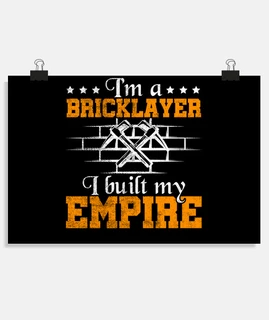 Im a Bricklayer I Built My Empire