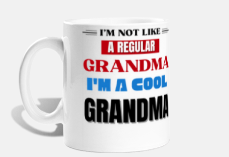 Im Not Like A Regular Grandma Im A Cool Grandma