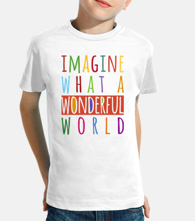 imagine what a wonderful world