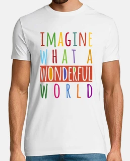 Imagine what a wonderful world
