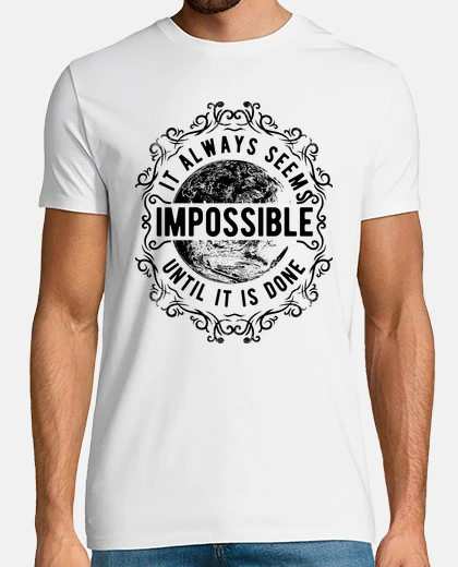 T-shirt impossible until it is done b