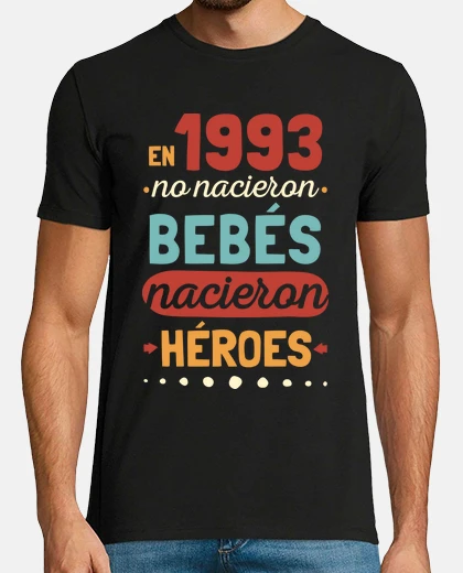 T-shirt in 1993 no babies were born heroes were born