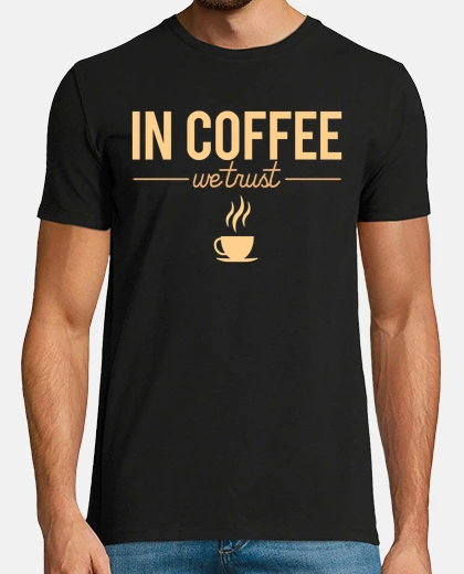 T-shirt in coffee we trust joke coffee humor