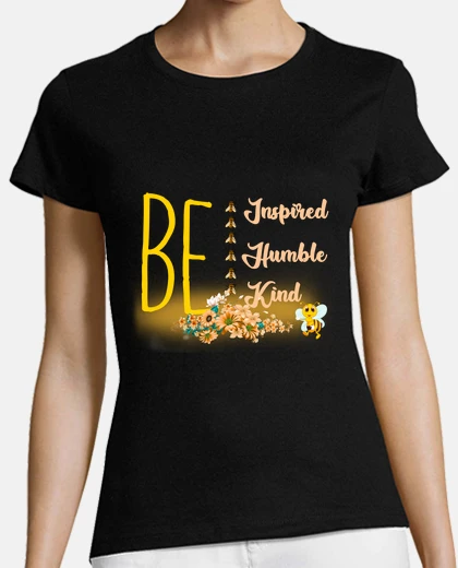 Tee-shirt inspiration, humble , gentillesse, abeilles , miel , apiculture ,propolis , fleurs, 