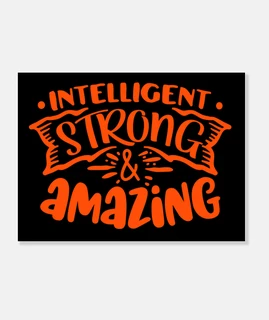 Intelligent strong and amazing