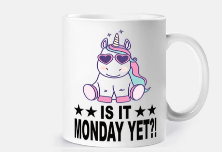 Cup is it monday yet unicorn i hate monday