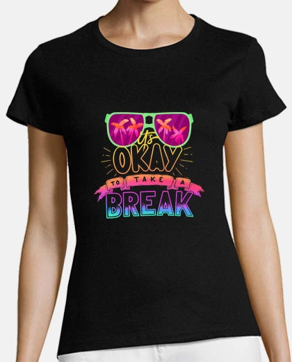 Tee-shirt It is ok to take a break idéal pour les vacances