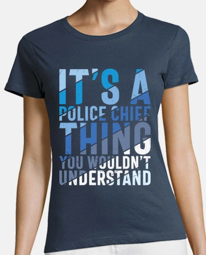 Tee-shirt it s a police chief thing you wouldn t