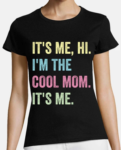 Tee-shirt Its Me Hi Im The Cool Mom Its Me