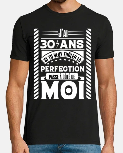 Tee-shirt j ai 30 ans , perfection , anniversaire