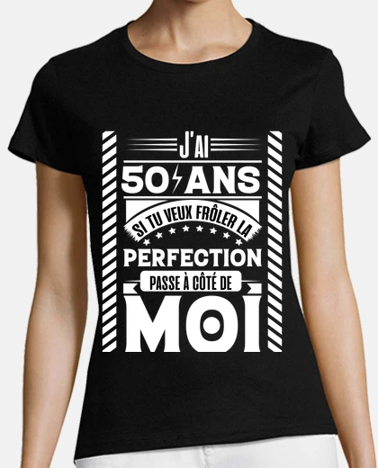 Tee-shirt j ai 50 ans , perfection , anniversaire